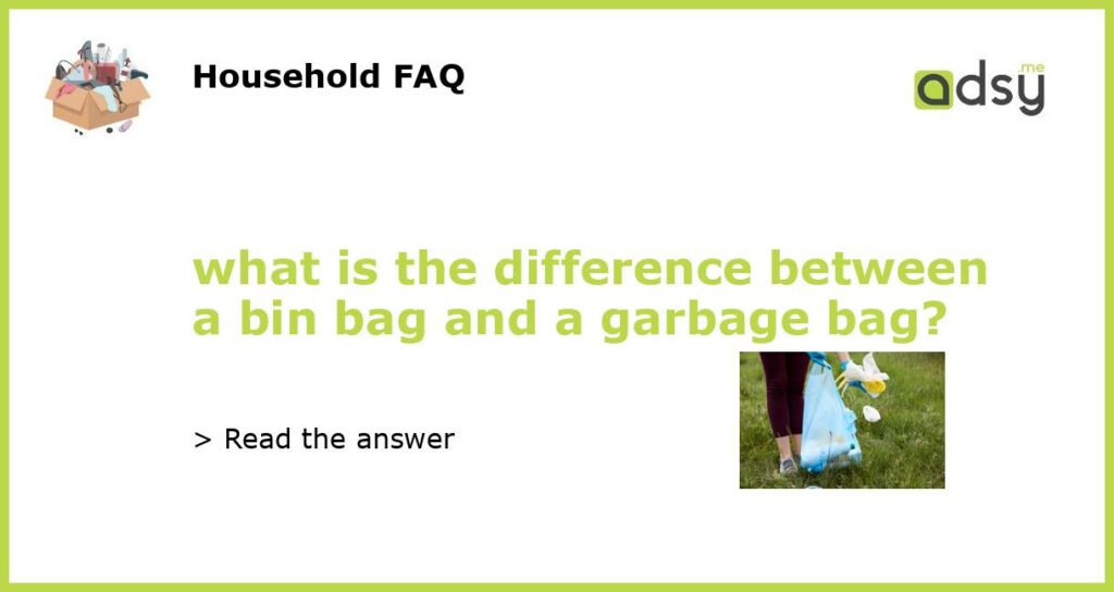 what is the difference between a bin bag and a garbage bag featured
