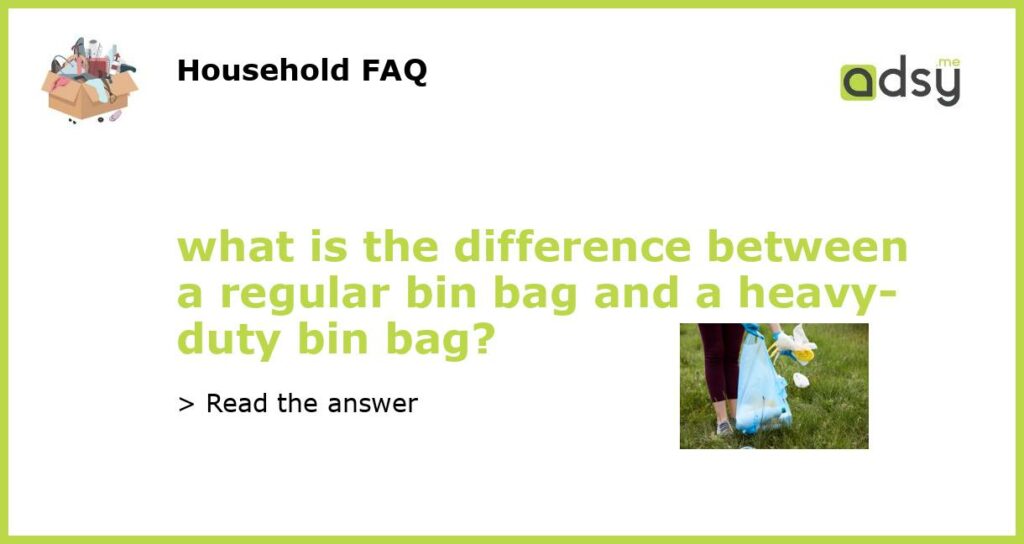what is the difference between a regular bin bag and a heavy duty bin bag featured
