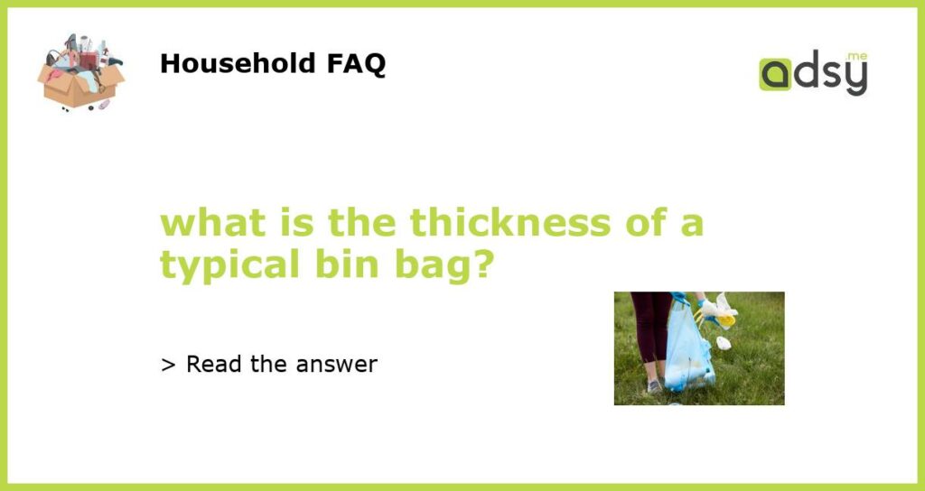 what is the thickness of a typical bin bag featured