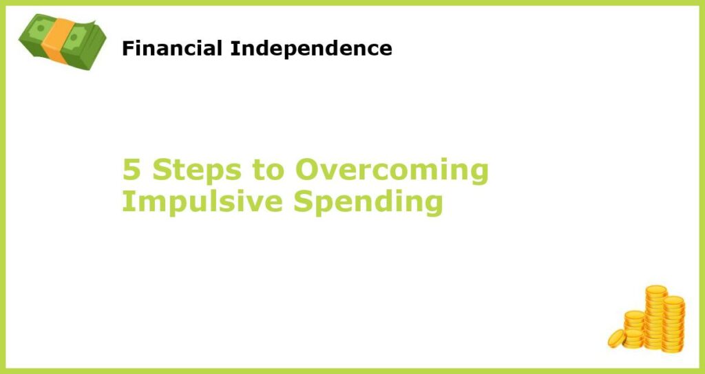 5 Steps to Overcoming Impulsive Spending featured