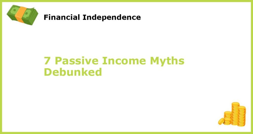 7 Passive Income Myths Debunked featured