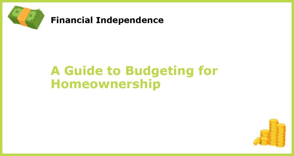 A Guide to Budgeting for Homeownership featured