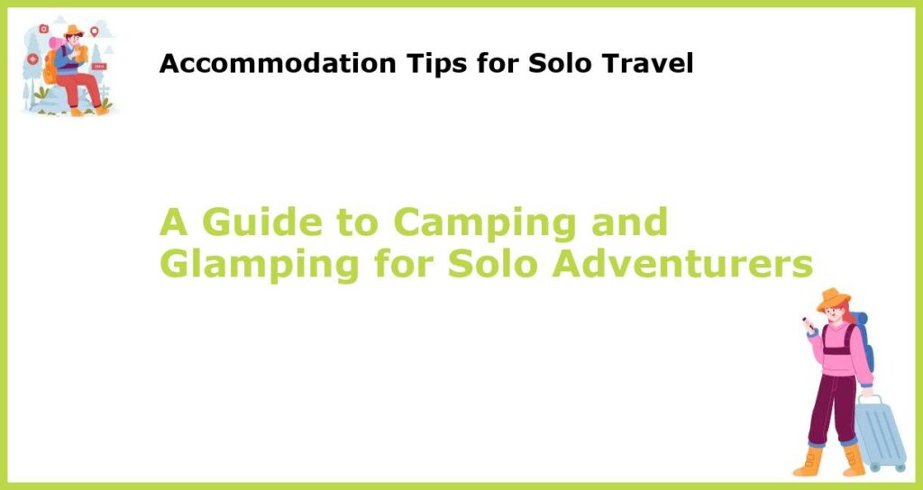A Guide to Camping and Glamping for Solo Adventurers featured