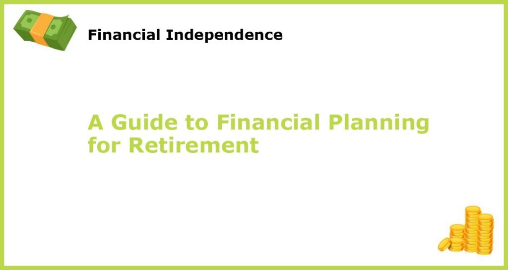 A Guide to Financial Planning for Retirement featured