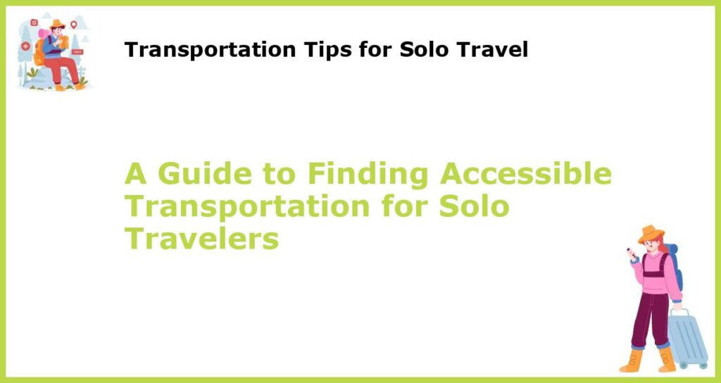 A Guide to Finding Accessible Transportation for Solo Travelers featured