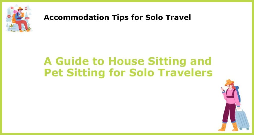 A Guide to House Sitting and Pet Sitting for Solo Travelers featured