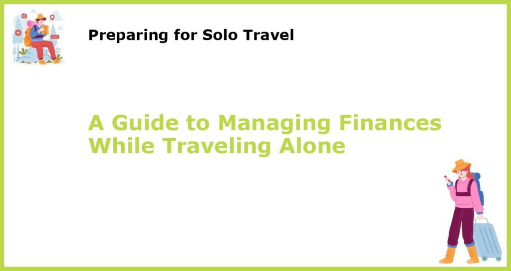A Guide to Managing Finances While Traveling Alone featured