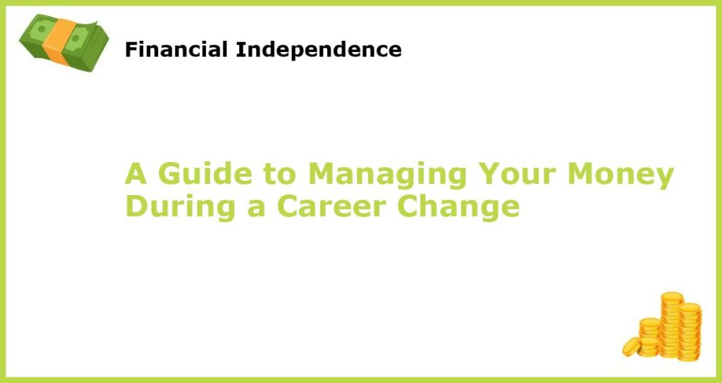 A Guide to Managing Your Money During a Career Change featured
