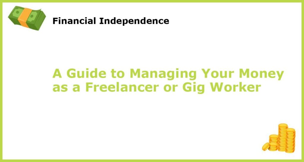 A Guide to Managing Your Money as a Freelancer or Gig Worker featured