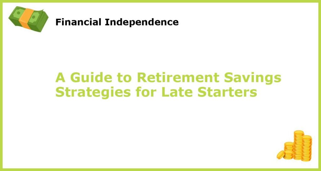 A Guide to Retirement Savings Strategies for Late Starters featured