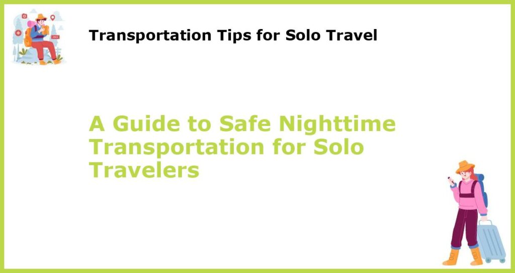 A Guide to Safe Nighttime Transportation for Solo Travelers featured