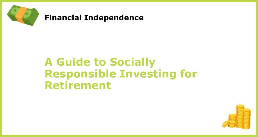 A Guide to Socially Responsible Investing for Retirement featured