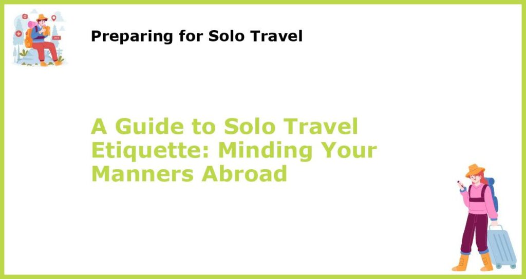 A Guide to Solo Travel Etiquette Minding Your Manners Abroad featured