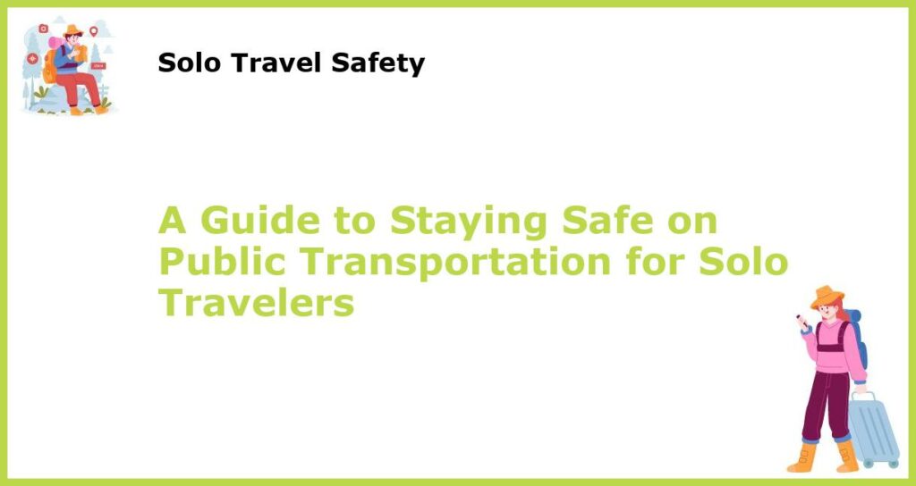 A Guide to Staying Safe on Public Transportation for Solo Travelers featured