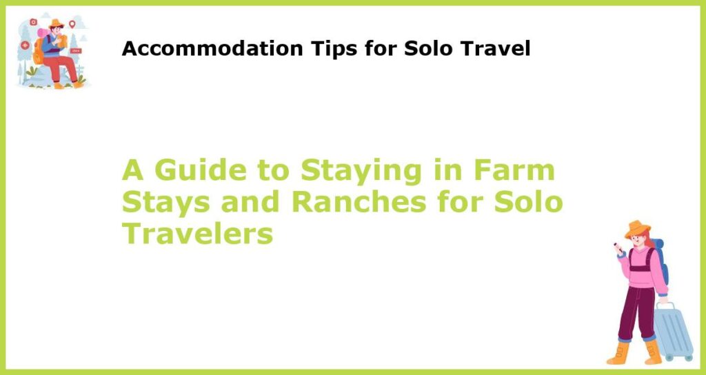 A Guide to Staying in Farm Stays and Ranches for Solo Travelers featured