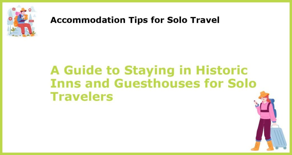 A Guide to Staying in Historic Inns and Guesthouses for Solo Travelers featured