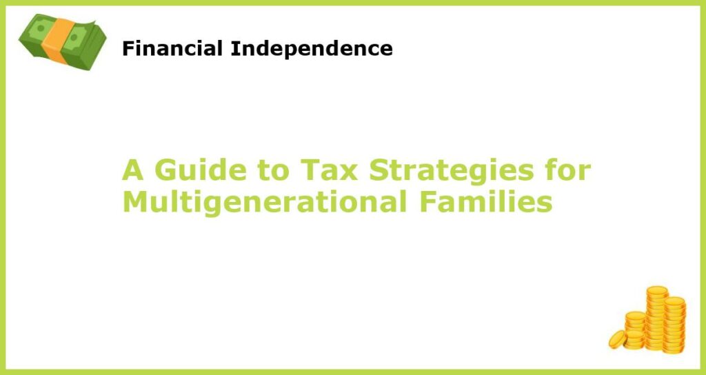 A Guide to Tax Strategies for Multigenerational Families featured