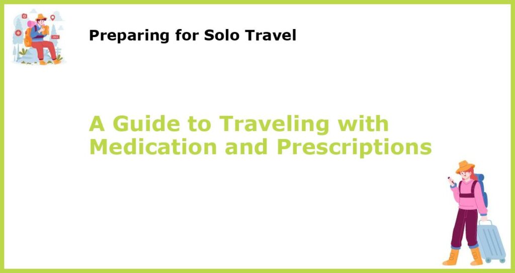 A Guide to Traveling with Medication and Prescriptions featured