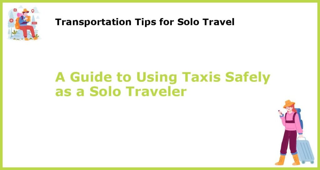 A Guide to Using Taxis Safely as a Solo Traveler featured