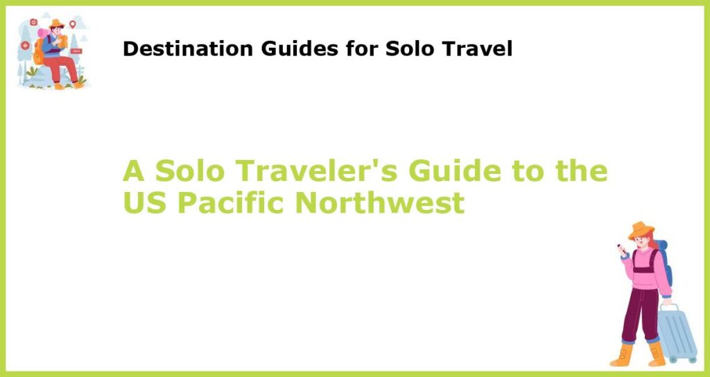 A Solo Travelers Guide to the US Pacific Northwest featured