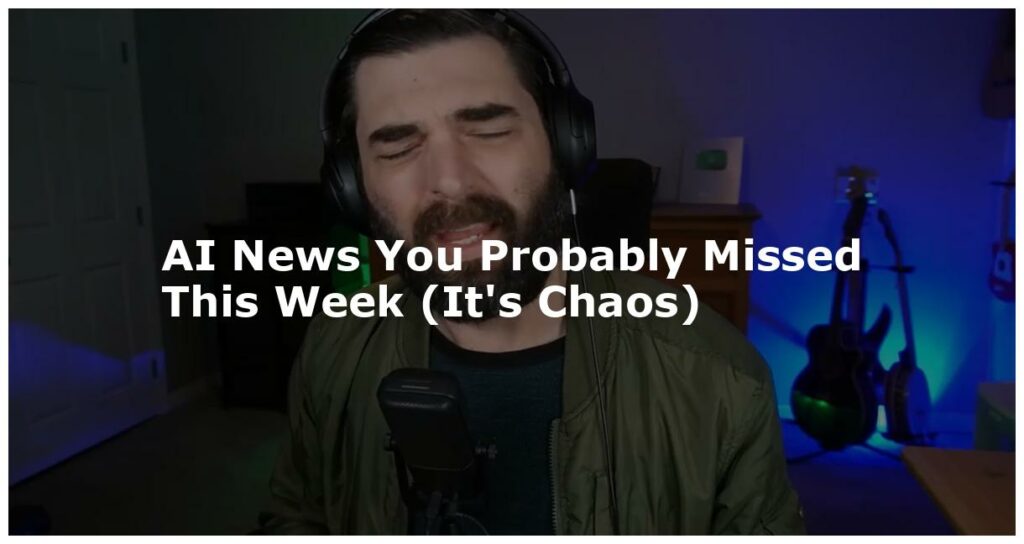 AI News You Probably Missed This Week Its Chaos featured