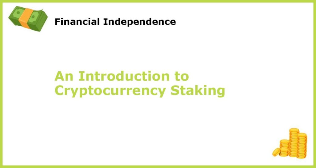 An Introduction to Cryptocurrency Staking featured