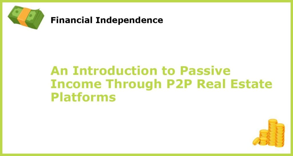 An Introduction to Passive Income Through P2P Real Estate Platforms featured