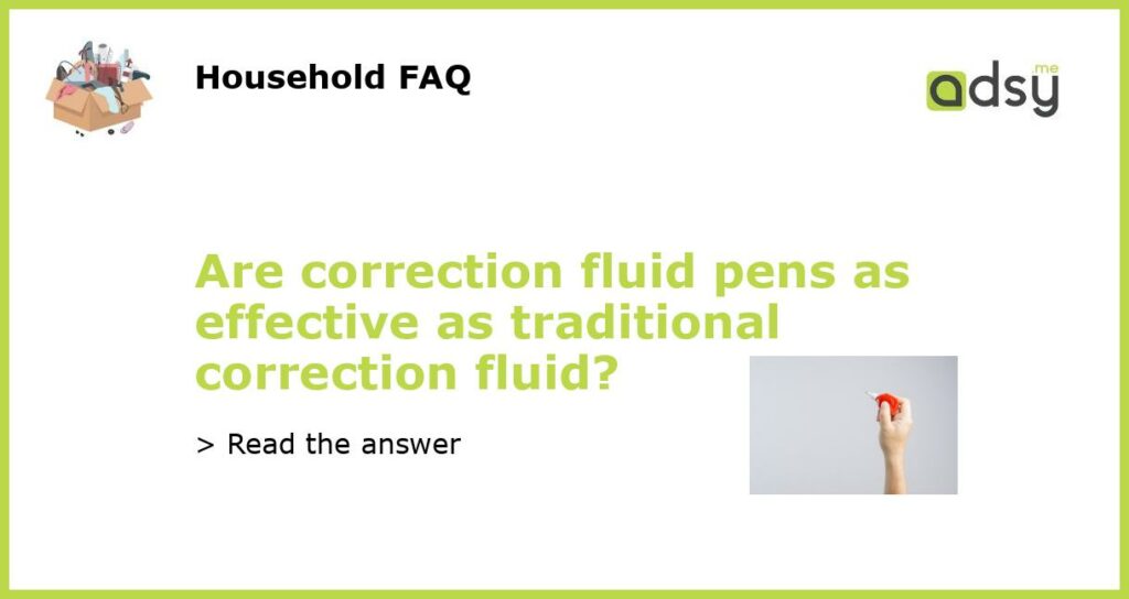 Are correction fluid pens as effective as traditional correction fluid featured