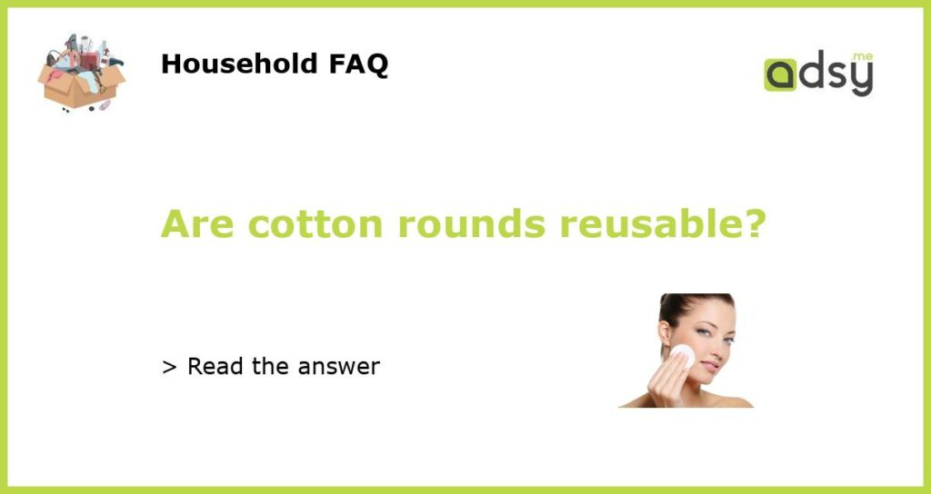 Are cotton rounds reusable featured