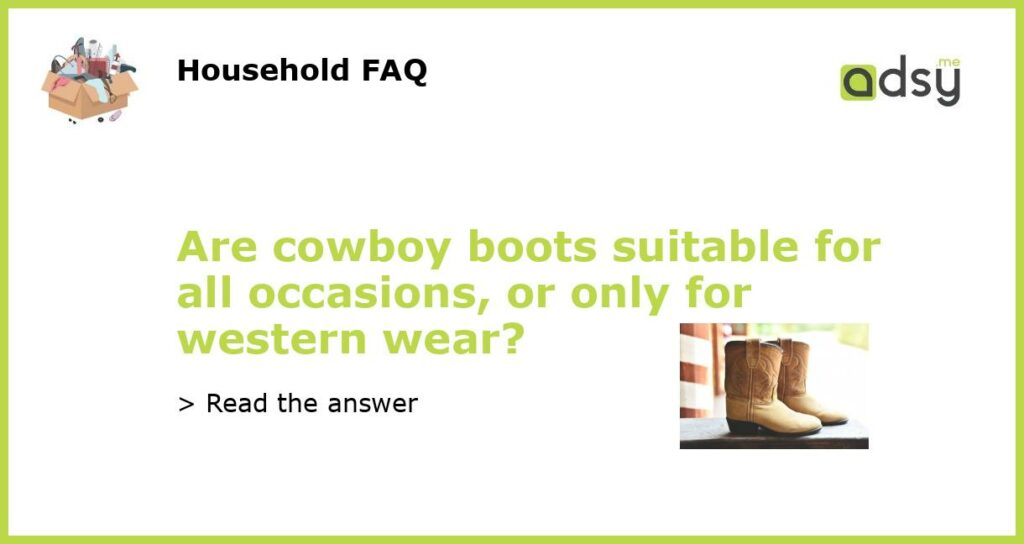Are cowboy boots suitable for all occasions, or only for western wear?