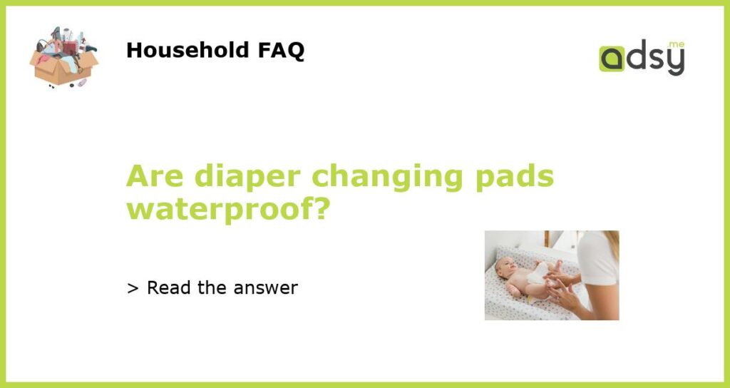 Are diaper changing pads waterproof featured