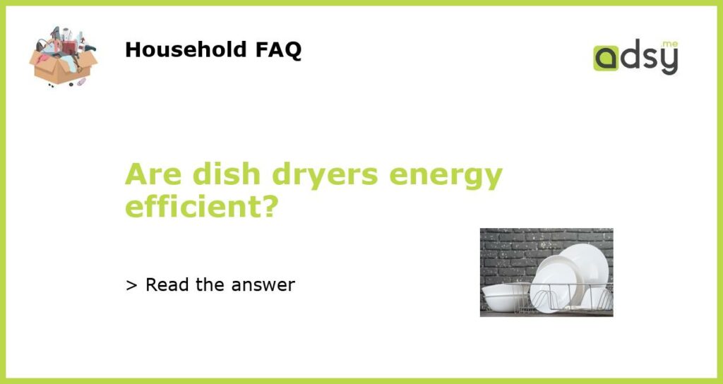 Are dish dryers energy efficient featured