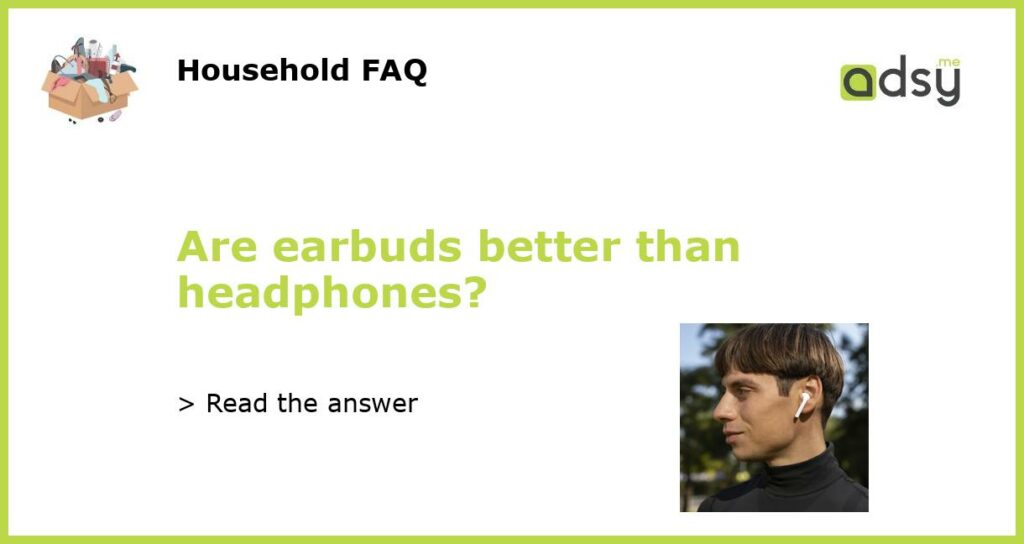 Are earbuds better than headphones featured