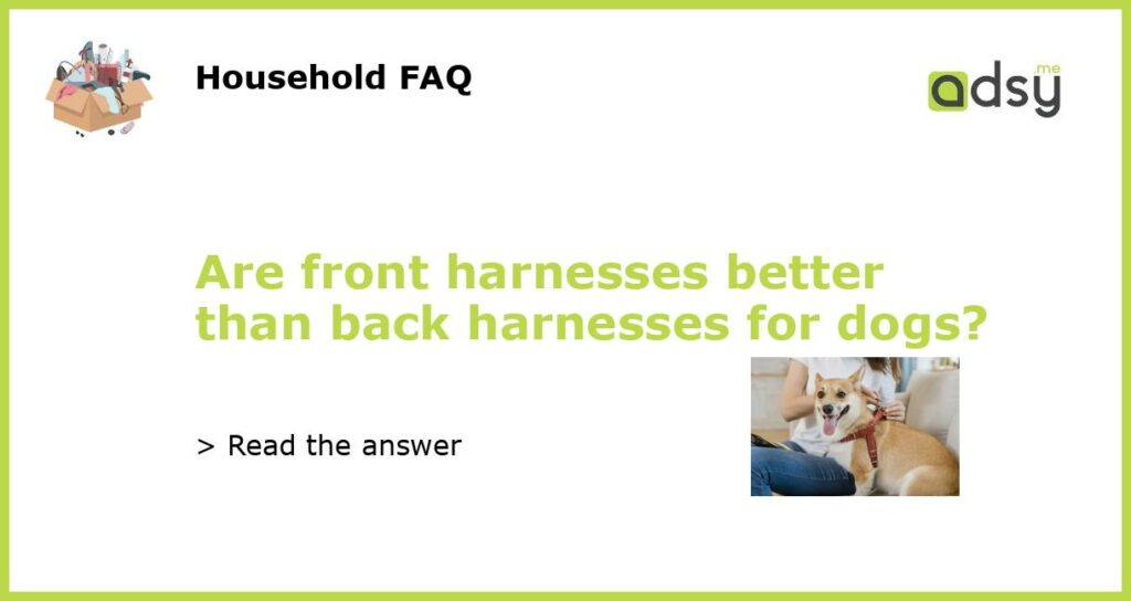 Are front harnesses better than back harnesses for dogs featured