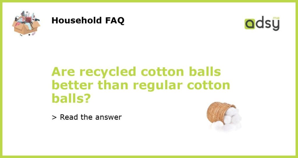 Are recycled cotton balls better than regular cotton balls featured