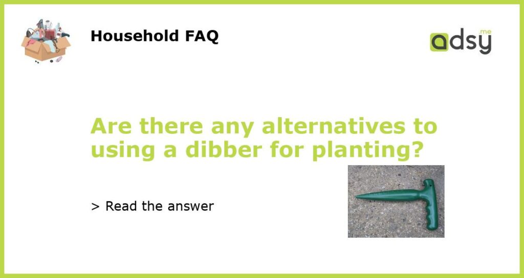 Are there any alternatives to using a dibber for planting featured