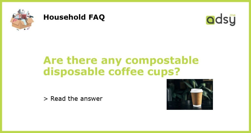 Are there any compostable disposable coffee cups featured
