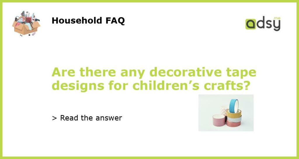 Are there any decorative tape designs for childrens crafts featured