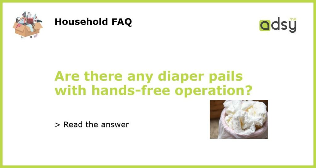 Are there any diaper pails with hands free operation featured