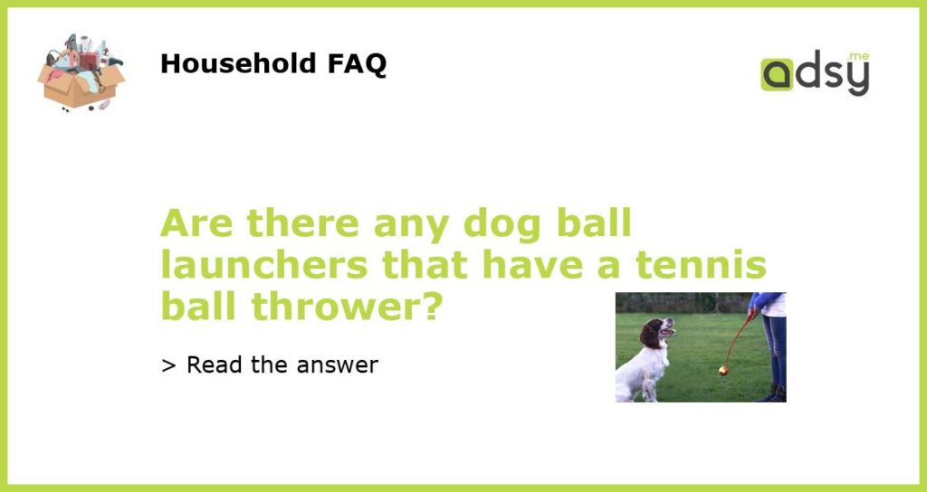 Are there any dog ball launchers that have a tennis ball thrower featured