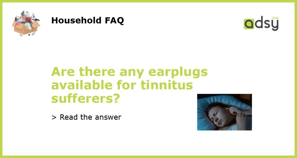 Are there any earplugs available for tinnitus sufferers?