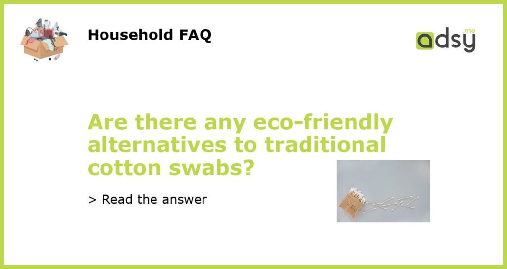 Are there any eco friendly alternatives to traditional cotton swabs featured