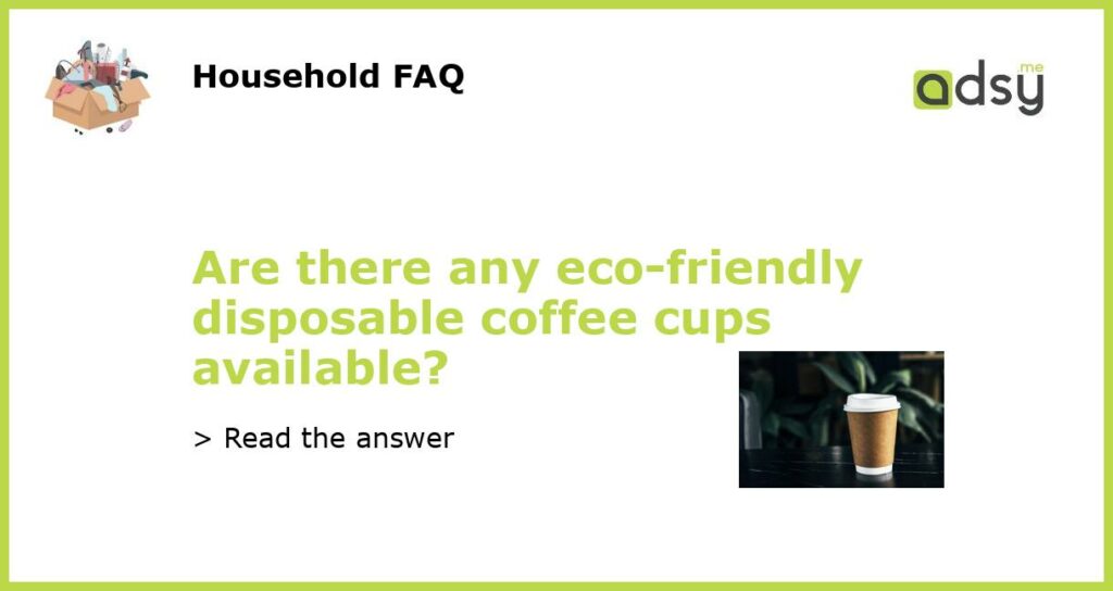 Are there any eco friendly disposable coffee cups available featured
