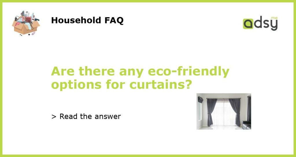 Are there any eco friendly options for curtains featured