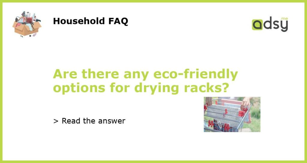 Are there any eco friendly options for drying racks featured