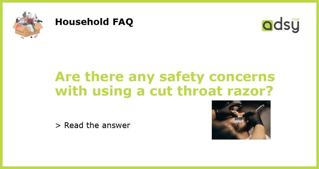 Are there any safety concerns with using a cut throat razor featured