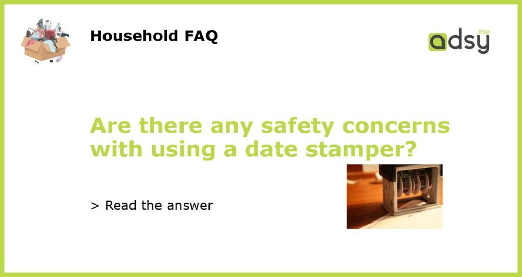 Are there any safety concerns with using a date stamper featured