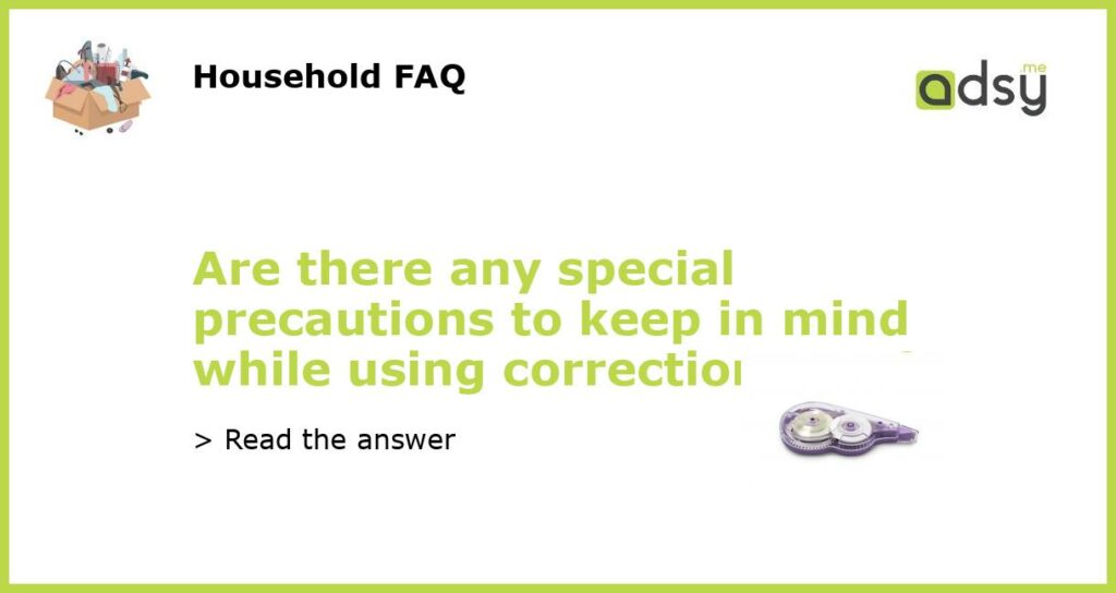 Are there any special precautions to keep in mind while using correction tape featured
