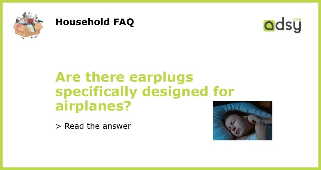 Are there earplugs specifically designed for airplanes featured