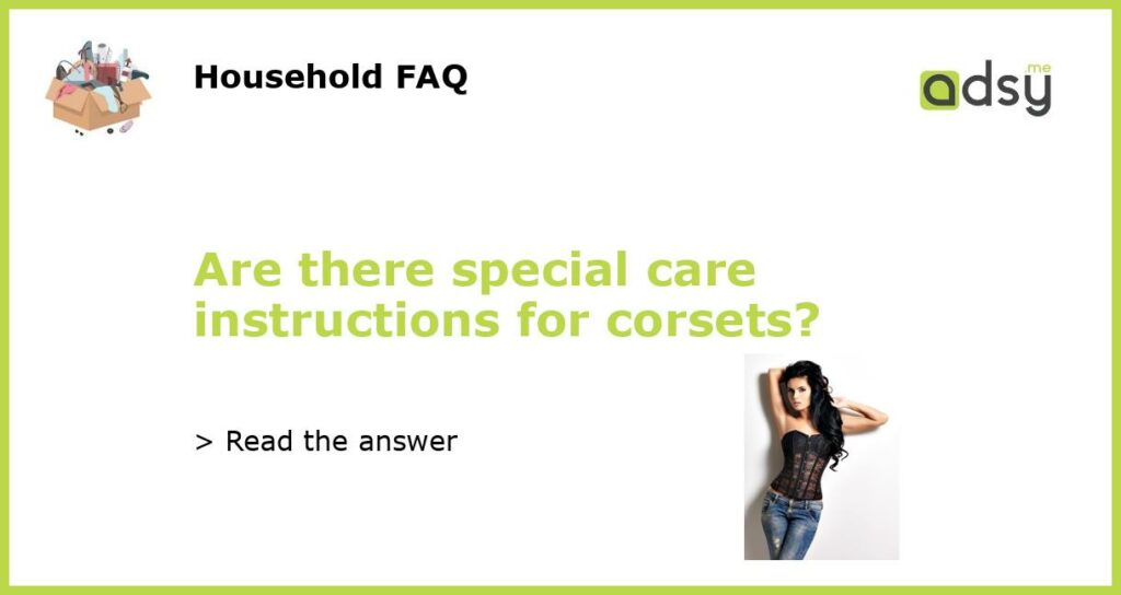 Are there special care instructions for corsets?